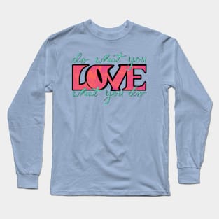 Do What You Love What You Do Long Sleeve T-Shirt